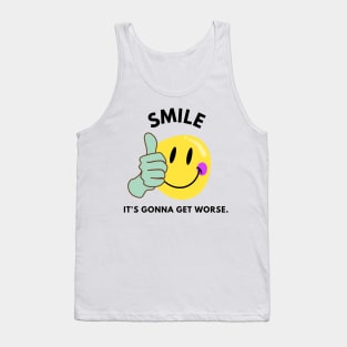 smile, it's gonna get worse Tank Top